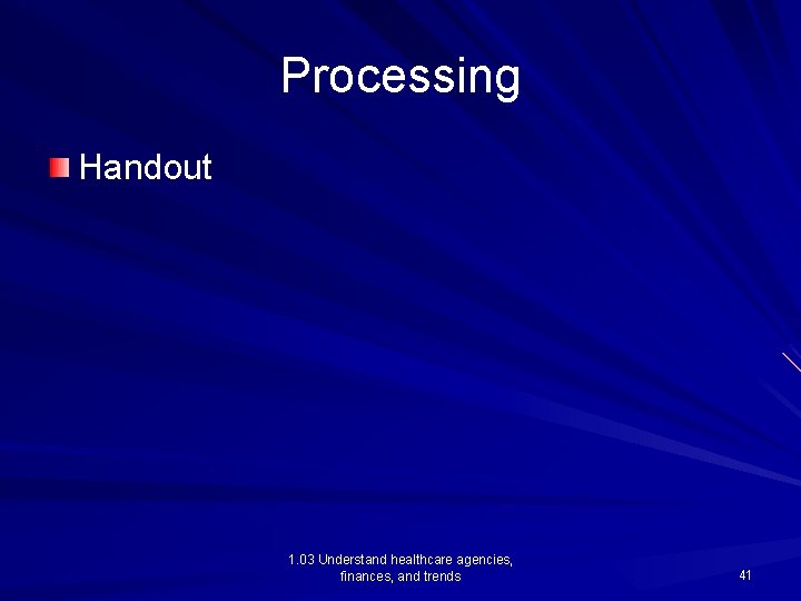 Processing Handout 1. 03 Understand healthcare agencies, finances, and trends 41 