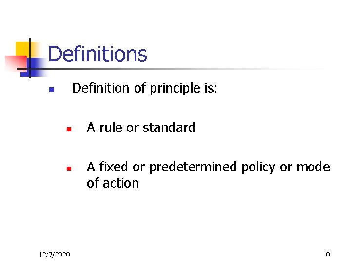 Definitions Definition of principle is: n n n 12/7/2020 A rule or standard A