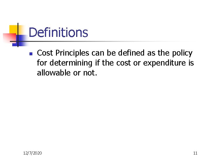 Definitions n Cost Principles can be defined as the policy for determining if the