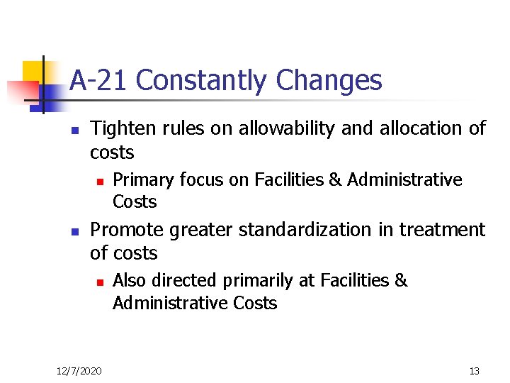 A-21 Constantly Changes n Tighten rules on allowability and allocation of costs n n