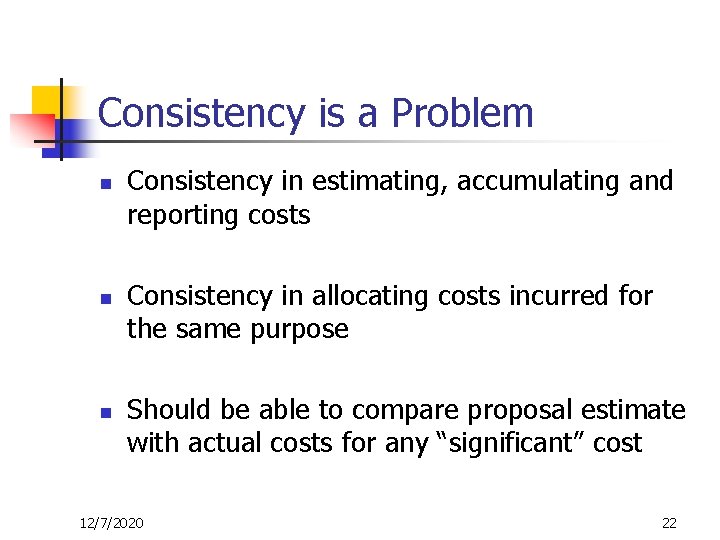 Consistency is a Problem n n n Consistency in estimating, accumulating and reporting costs