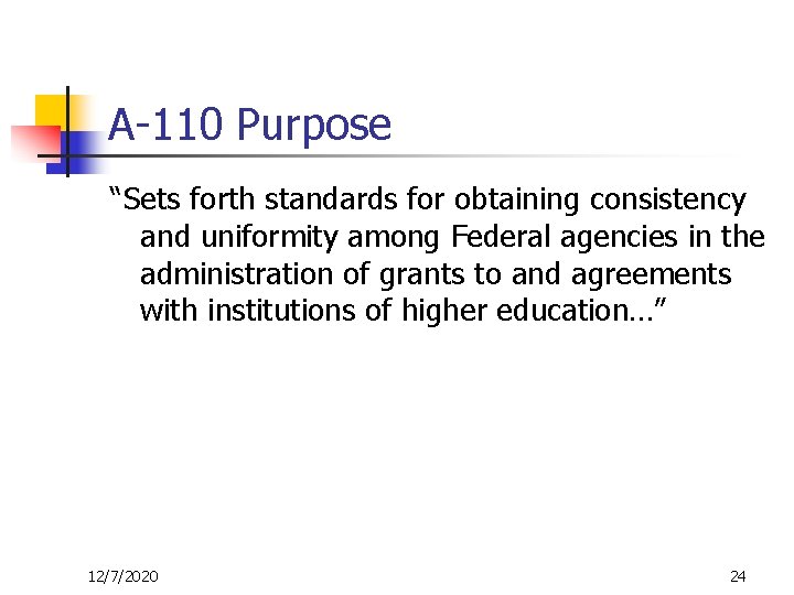 A-110 Purpose “Sets forth standards for obtaining consistency and uniformity among Federal agencies in