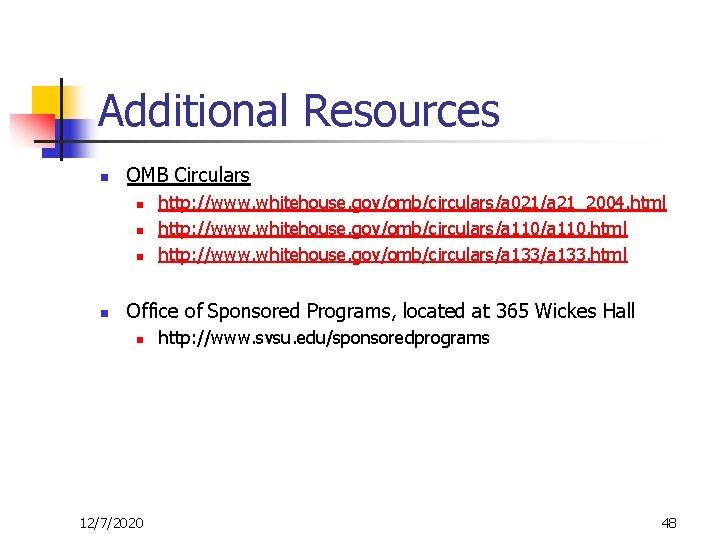 Additional Resources n OMB Circulars n n http: //www. whitehouse. gov/omb/circulars/a 021/a 21_2004. html