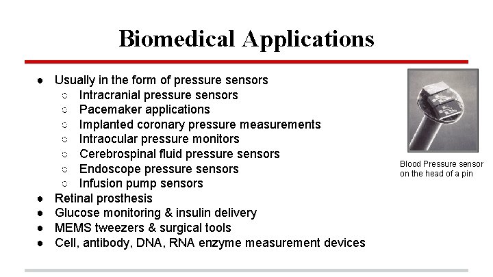 Biomedical Applications ● Usually in the form of pressure sensors ○ Intracranial pressure sensors