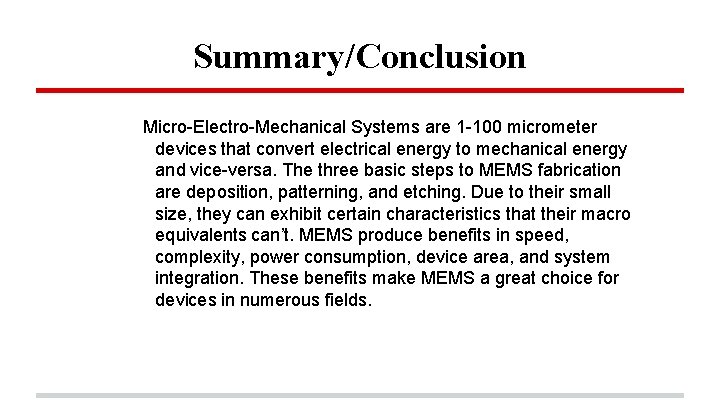 Summary/Conclusion Micro-Electro-Mechanical Systems are 1 -100 micrometer devices that convert electrical energy to mechanical