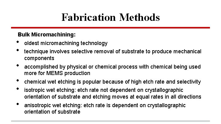 Fabrication Methods Bulk Micromachining: • • • oldest micromachining technology technique involves selective removal