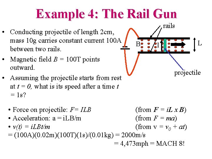 Example 4: The Rail Gun • Conducting projectile of length 2 cm, mass 10