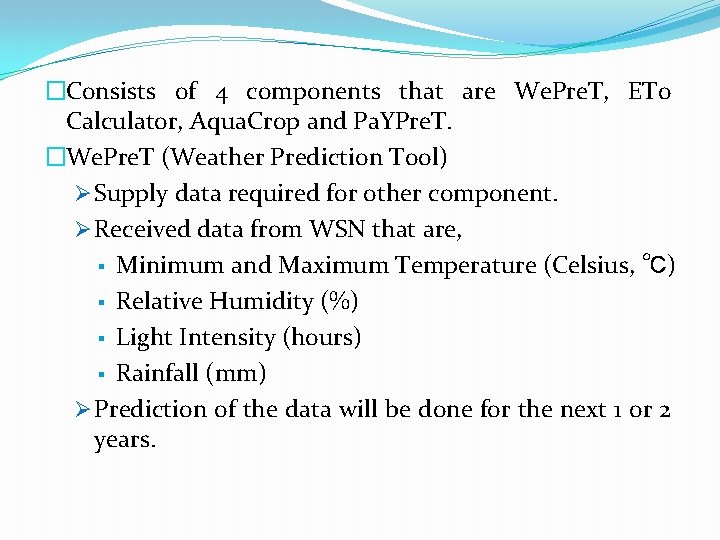 �Consists of 4 components that are We. Pre. T, ETo Calculator, Aqua. Crop and