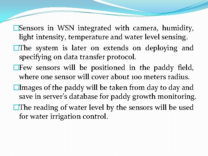 �Sensors in WSN integrated with camera, humidity, light intensity, temperature and water level sensing.