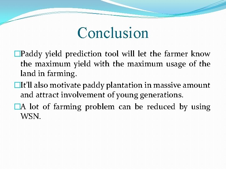 Conclusion �Paddy yield prediction tool will let the farmer know the maximum yield with