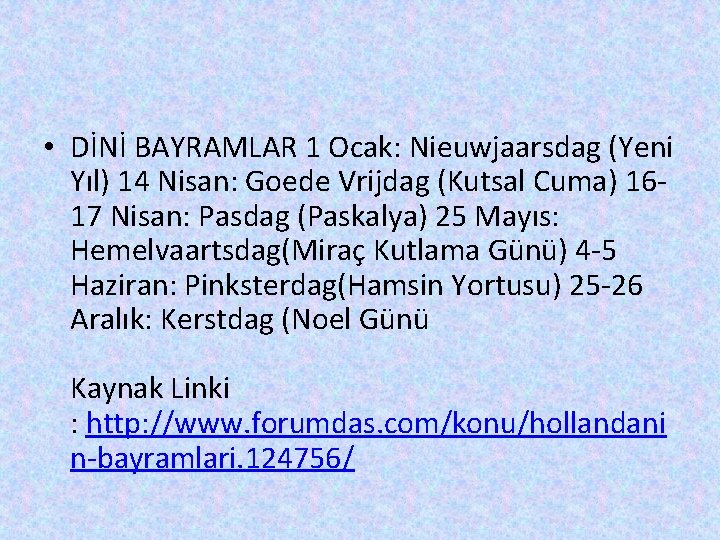  • DİNİ BAYRAMLAR 1 Ocak: Nieuwjaarsdag (Yeni Yıl) 14 Nisan: Goede Vrijdag (Kutsal