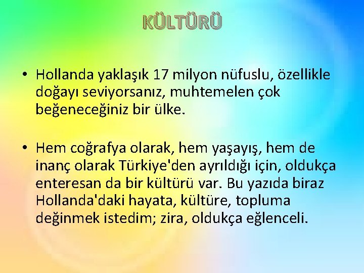 KÜLTÜRÜ • Hollanda yaklaşık 17 milyon nüfuslu, özellikle doğayı seviyorsanız, muhtemelen çok beğeneceğiniz bir