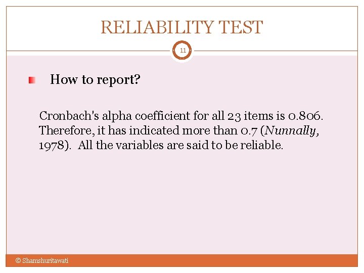 RELIABILITY TEST 11 How to report? Cronbach's alpha coefficient for all 23 items is