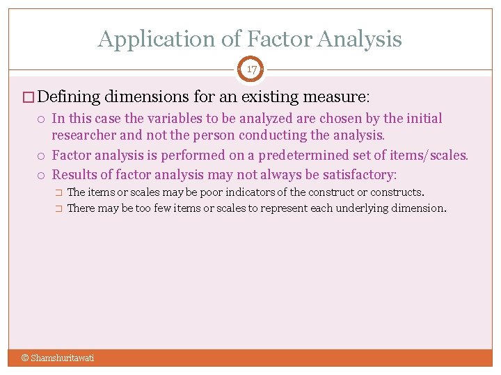 Application of Factor Analysis 17 � Defining dimensions for an existing measure: In this