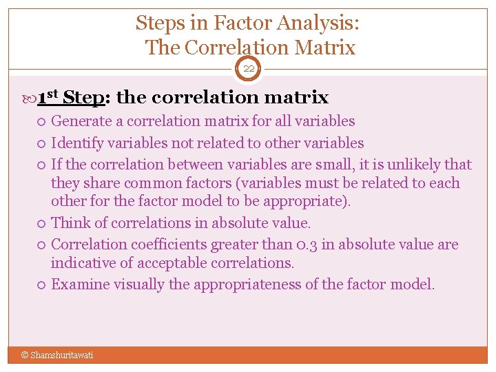 Steps in Factor Analysis: The Correlation Matrix 22 1 st Step: the correlation matrix