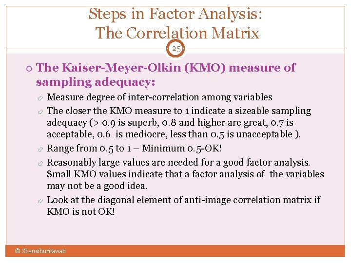Steps in Factor Analysis: The Correlation Matrix 25 The Kaiser-Meyer-Olkin (KMO) measure of sampling