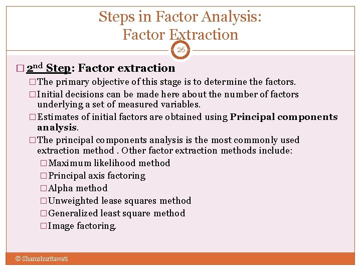 Steps in Factor Analysis: Factor Extraction 26 � 2 nd Step: Factor extraction �