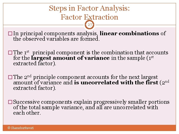 Steps in Factor Analysis: Factor Extraction 27 � In principal components analysis, linear combinations