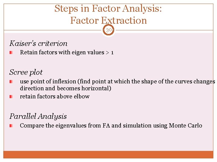 Steps in Factor Analysis: Factor Extraction 30 Kaiser’s criterion Retain factors with eigen values