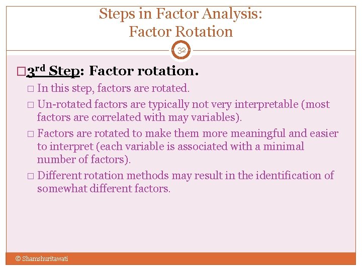 Steps in Factor Analysis: Factor Rotation 32 � 3 rd Step: Factor rotation. In
