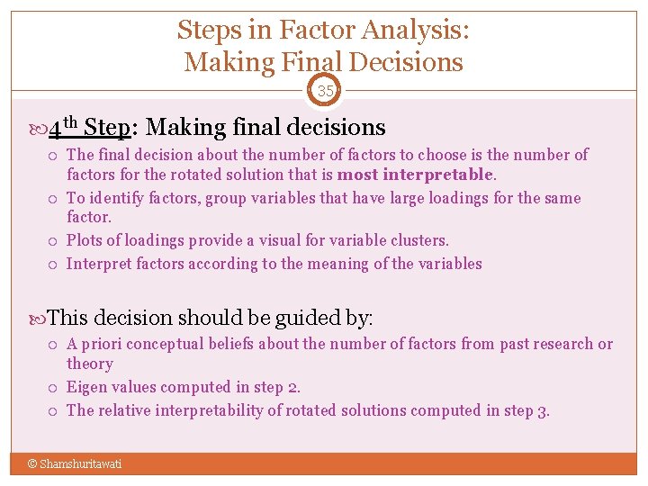 Steps in Factor Analysis: Making Final Decisions 35 4 th Step: Making final decisions