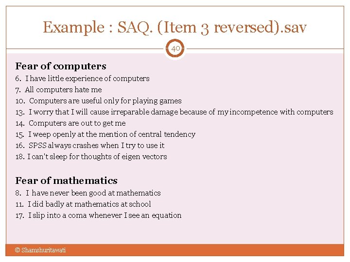 Example : SAQ. (Item 3 reversed). sav 40 Fear of computers 6. I have