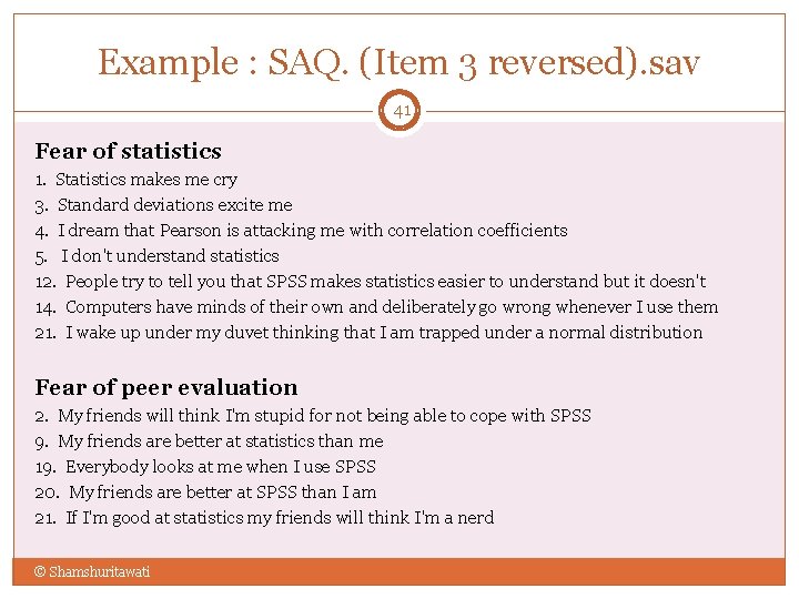 Example : SAQ. (Item 3 reversed). sav 41 Fear of statistics 1. Statistics makes