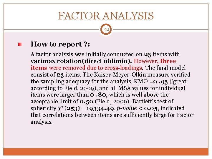 FACTOR ANALYSIS 42 How to report ? : A factor analysis was initially conducted