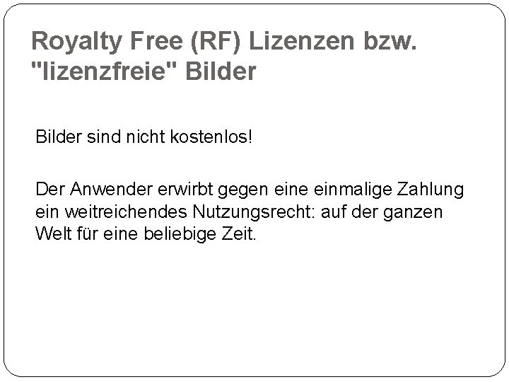Royalty Free (RF) Lizenzen bzw. "lizenzfreie" Bilder sind nicht kostenlos! Der Anwender erwirbt gegen