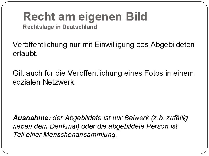 Recht am eigenen Bild Rechtslage in Deutschland Veröffentlichung nur mit Einwilligung des Abgebildeten erlaubt.