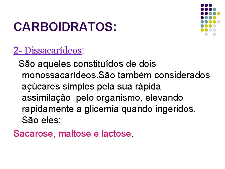 CARBOIDRATOS: 2 - Dissacarídeos: São aqueles constituídos de dois monossacarídeos. São também considerados açúcares