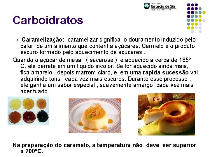 Carboidratos → Caramelização: caramelizar significa o douramento induzido pelo calor de um alimento que