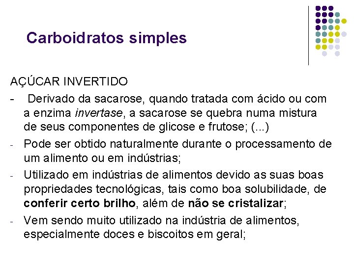 Carboidratos simples AÇÚCAR INVERTIDO - Derivado da sacarose, quando tratada com ácido ou com