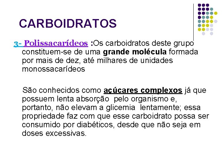 CARBOIDRATOS 3 - Polissacarídeos : Os carboidratos deste grupo constituem-se de uma grande molécula