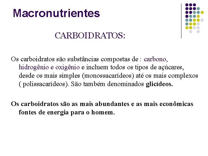 Macronutrientes CARBOIDRATOS: Os carboidratos são substâncias compostas de : carbono, hidrogênio e oxigênio e