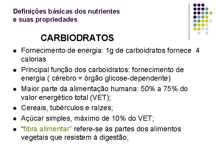 Definições básicas dos nutrientes e suas propriedades CARBIODRATOS l l l Fornecimento de energia: