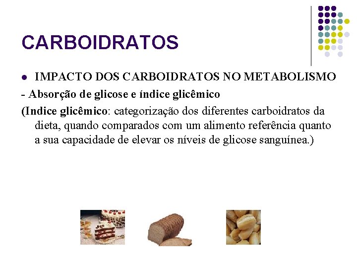 CARBOIDRATOS IMPACTO DOS CARBOIDRATOS NO METABOLISMO - Absorção de glicose e índice glicêmico (Indice