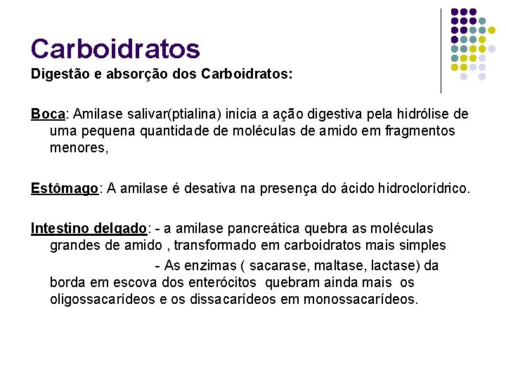 Carboidratos Digestão e absorção dos Carboidratos: Boca: Amilase salivar(ptialina) inicia a ação digestiva pela