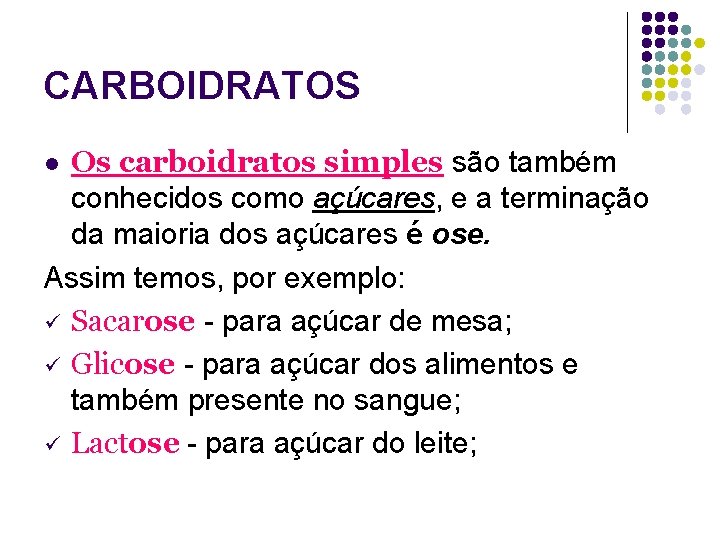 CARBOIDRATOS Os carboidratos simples são também conhecidos como açúcares, e a terminação da maioria