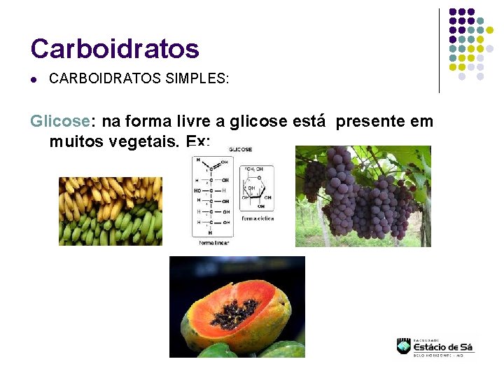 Carboidratos l CARBOIDRATOS SIMPLES: Glicose: na forma livre a glicose está presente em muitos