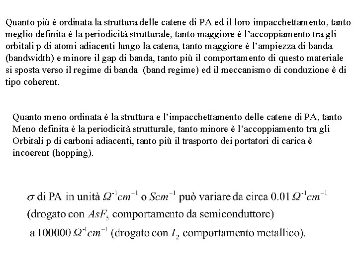 Quanto più è ordinata la struttura delle catene di PA ed il loro impacchettamento,