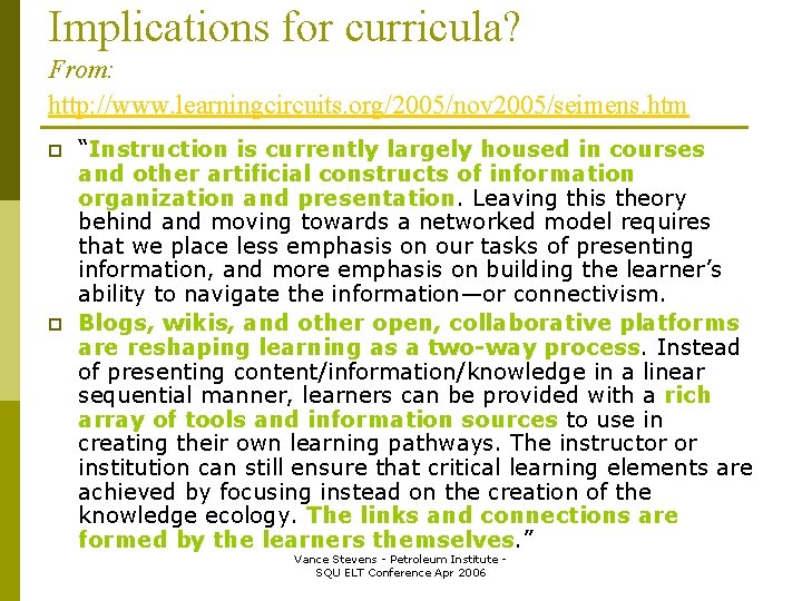 Implications for curricula? From: http: //www. learningcircuits. org/2005/nov 2005/seimens. htm p p “Instruction is