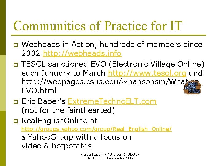 Communities of Practice for IT p p Webheads in Action, hundreds of members since