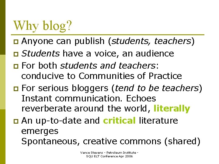 Why blog? Anyone can publish (students, teachers) p Students have a voice, an audience