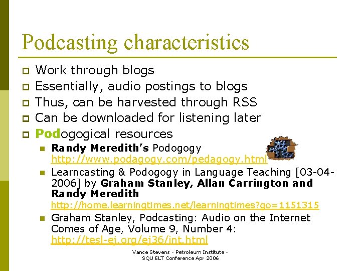 Podcasting characteristics p p p Work through blogs Essentially, audio postings to blogs Thus,