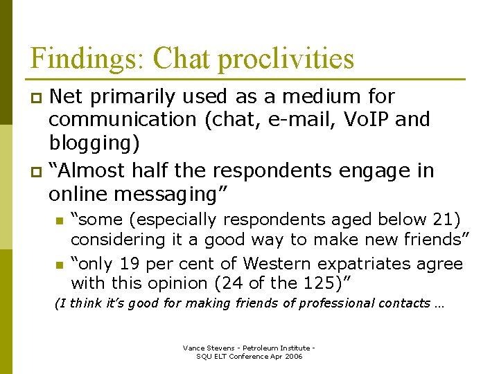 Findings: Chat proclivities Net primarily used as a medium for communication (chat, e-mail, Vo.