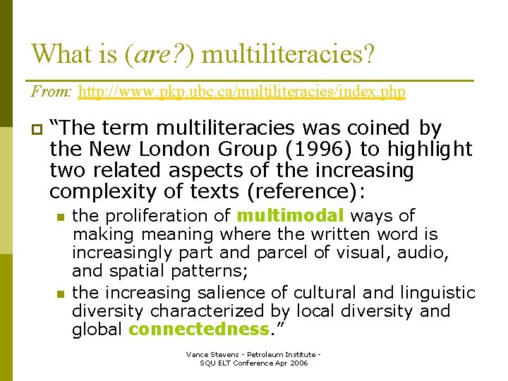 What is (are? ) multiliteracies? From: http: //www. pkp. ubc. ca/multiliteracies/index. php p “The