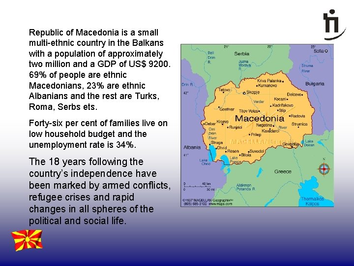 Republic of Macedonia is a small multi-ethnic country in the Balkans with a population