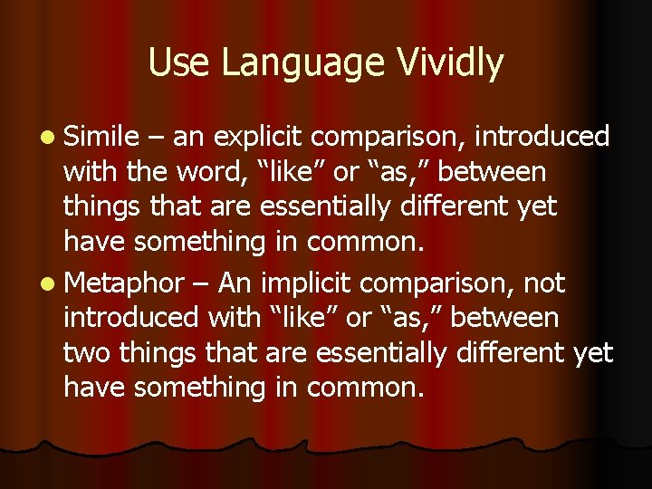 Use Language Vividly l Simile – an explicit comparison, introduced with the word, “like”