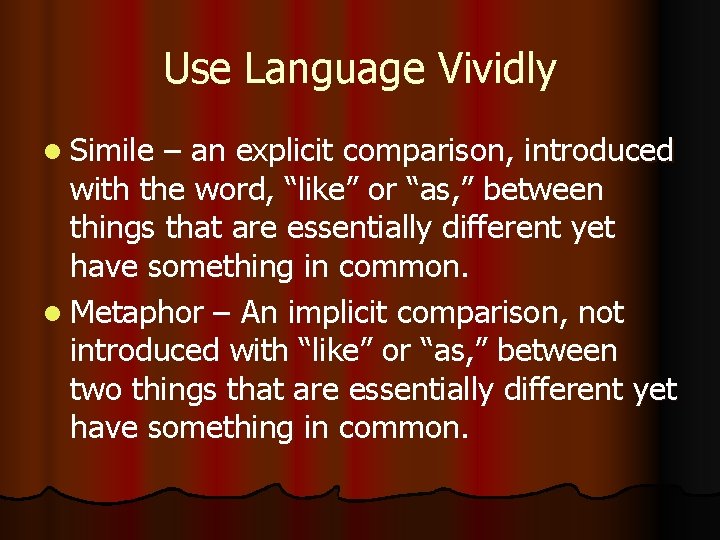 Use Language Vividly l Simile – an explicit comparison, introduced with the word, “like”